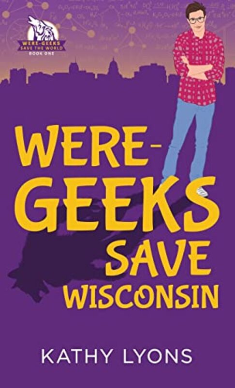 Book cover for "Were-Geeks Save Wisconsin" by Kathy Lyons