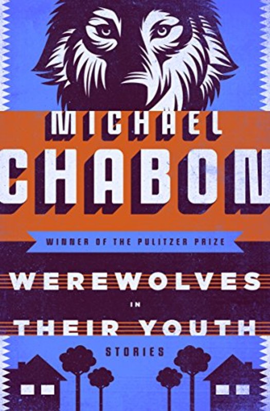 Book cover for "Werewolves in Their Youth" by Michael Chabon