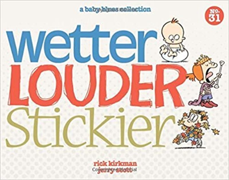 Book cover for "Wetter, Louder, Stickier" by Rick Kirkman