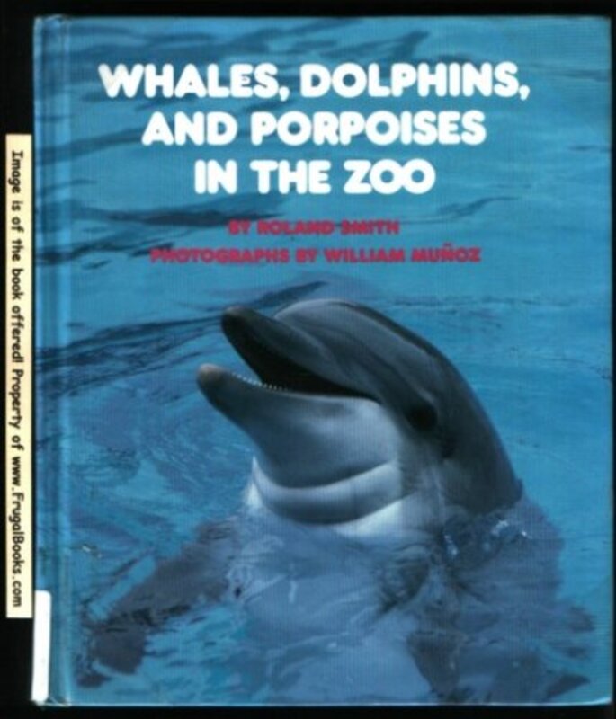 Book cover for "Whales, Dolphins and Porpoises in the Zoo" by Roland Smith