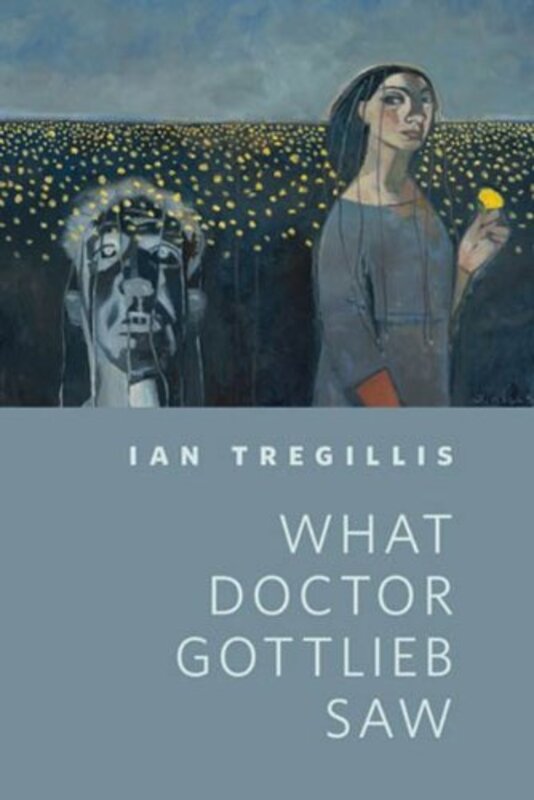 Book cover for "What Doctor Gottlieb Saw" by Ian Tregillis