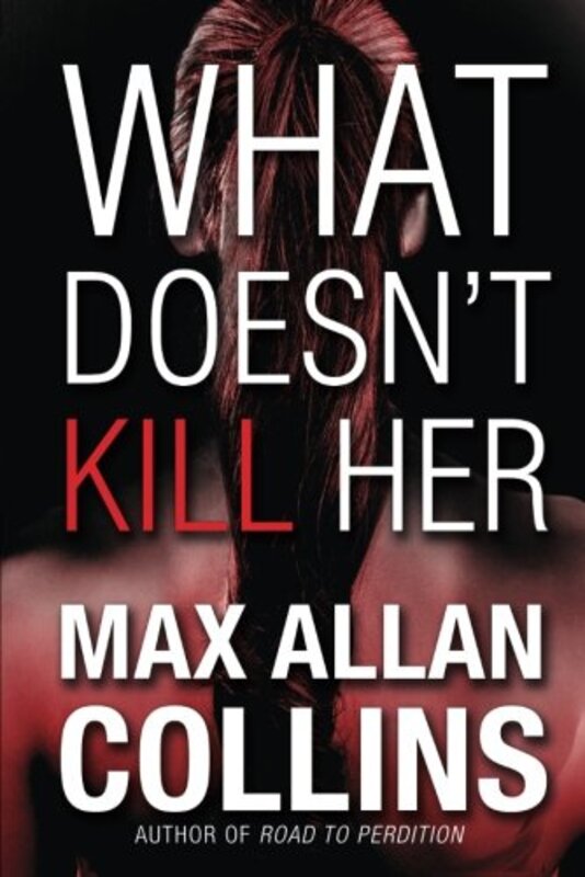Book cover for "What Doesn't Kill Her" by Max Allan Collins