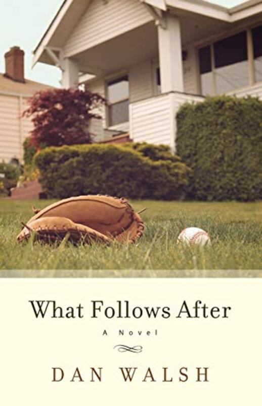 Book cover for "What Follows After" by Dan Walsh