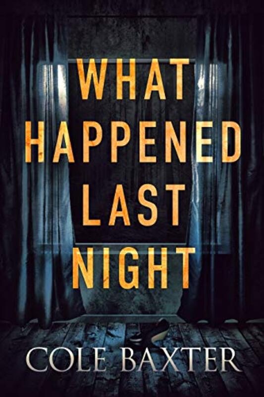 Book cover for "What Happened Last Night" by Cole Baxter