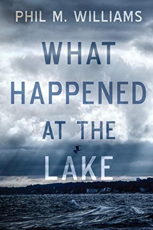 Book cover for "What Happened at the Lake" by Phil M Williams