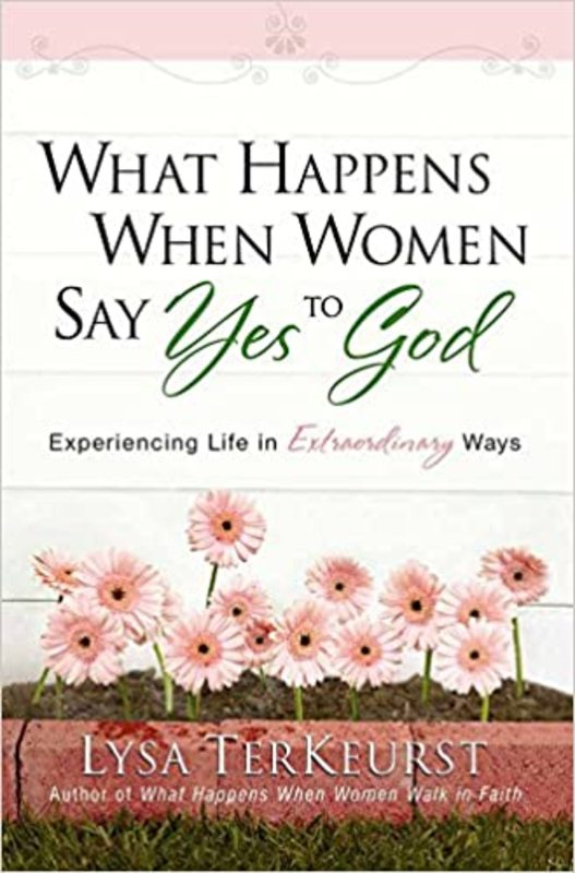 Book cover for "What Happens When Women Say Yes to God" by Lysa TerKeurst