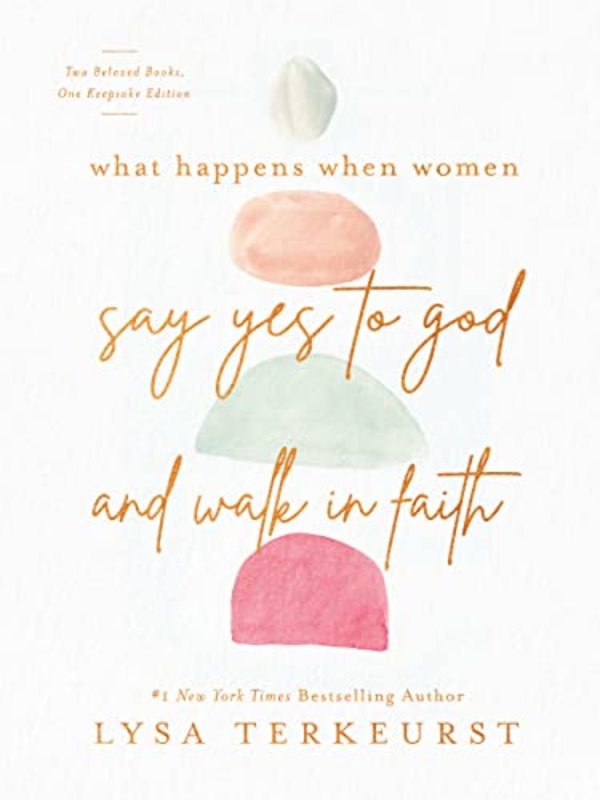 Book cover for "What Happens When Women Say Yes to God and Walk in Faith" by Lysa TerKeurst