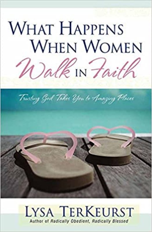 Book cover for "What Happens When Women Walk in Faith" by Lysa TerKeurst