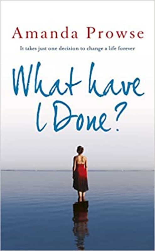 Book cover for "What Have I Done?" by Amanda Prowse