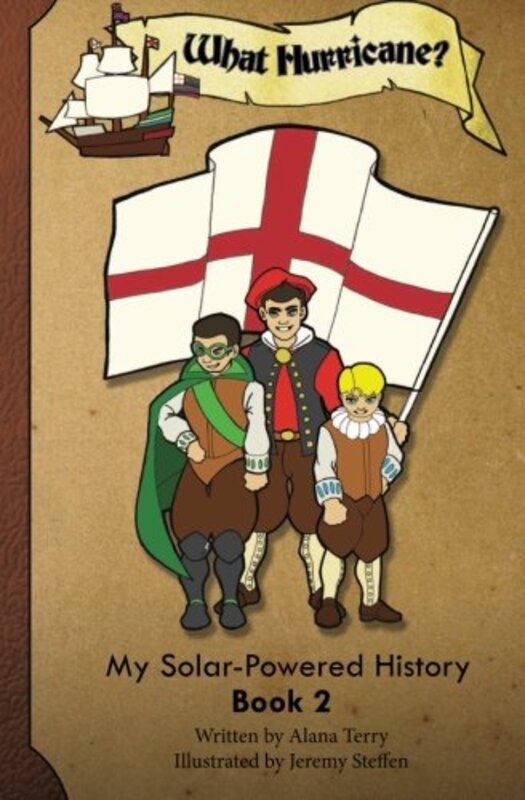 Book cover for "What Hurricane?: My Solar-Powered History on a Supply Ship to the Jamestown Colony" by Alana Terry
