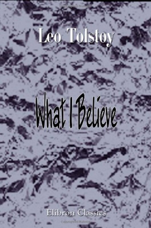 Book cover for "What I Believe" by Leo Tolstoy