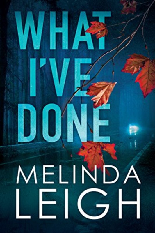 Book cover for "What I've Done" by Melinda Leigh