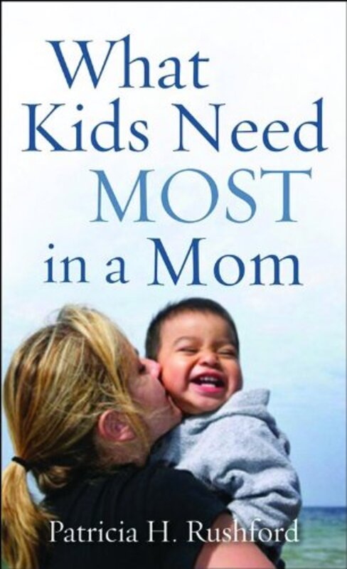 Book cover for "What Kids Need Most in a Mom" by Patricia H Rushford