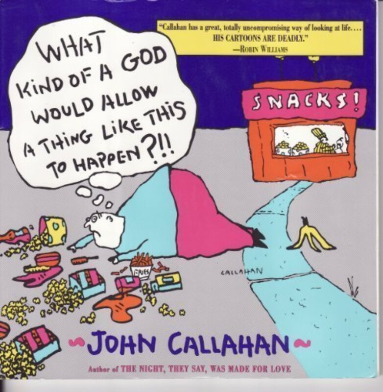 Book cover for "What Kind of a God Would Allow a Thing Like This to Happen?!!" by John Callahan