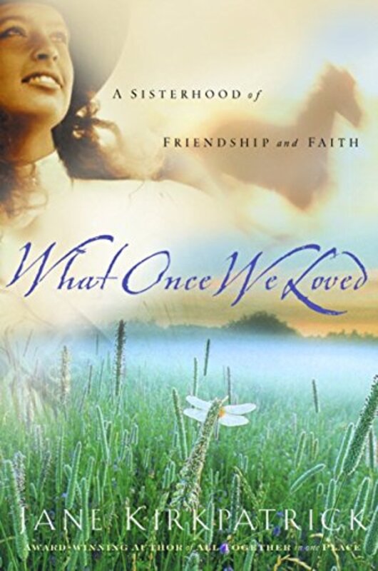 Book cover for "What Once We Loved" by Jane Kirkpatrick