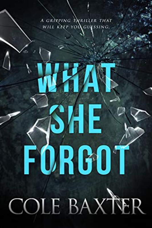 Book cover for "What She Forgot" by Cole Baxter