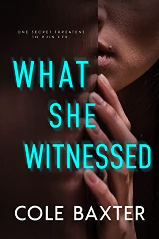 Book cover for "What She Witnessed" by Cole Baxter