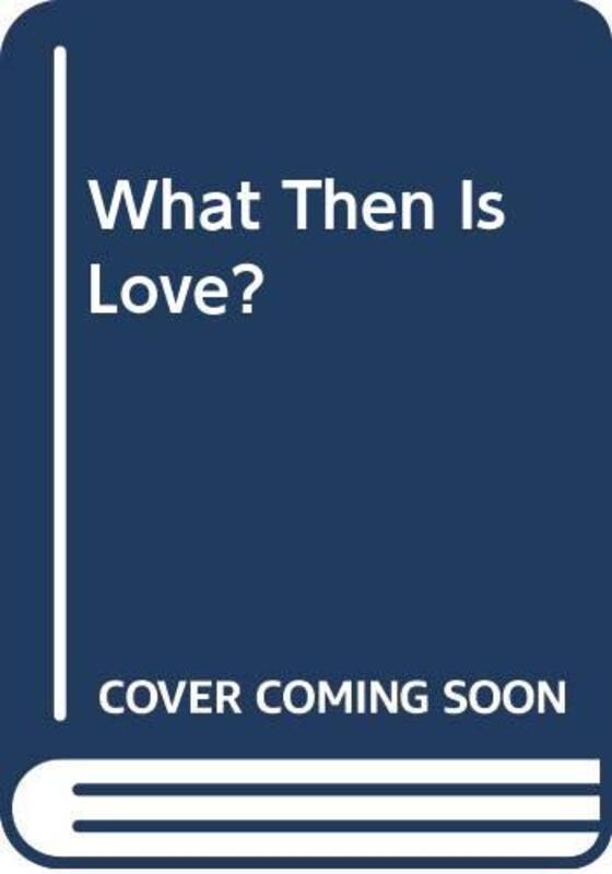 Book cover for "What Then is Love" by Emilie Loring