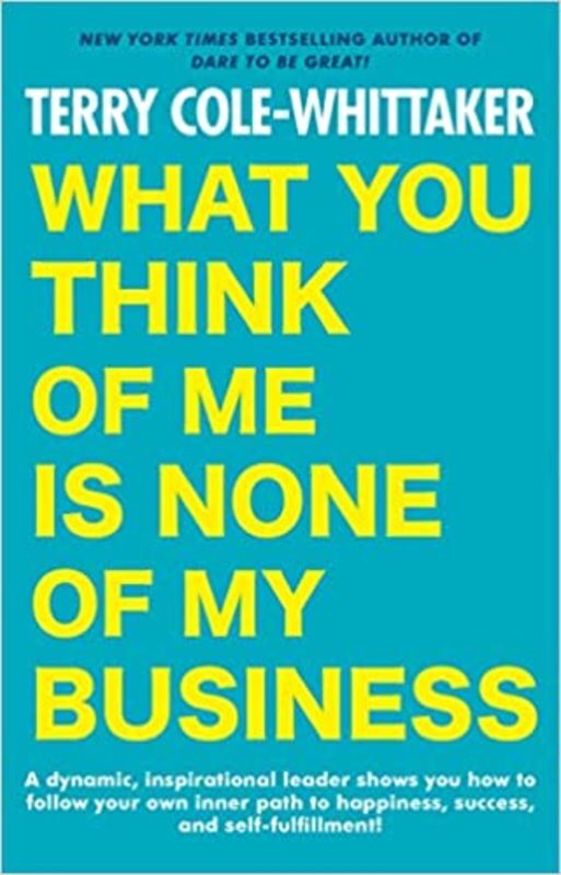 Book cover for "What You Think of Me Is None of My Business" by Terry Cole-Whittaker