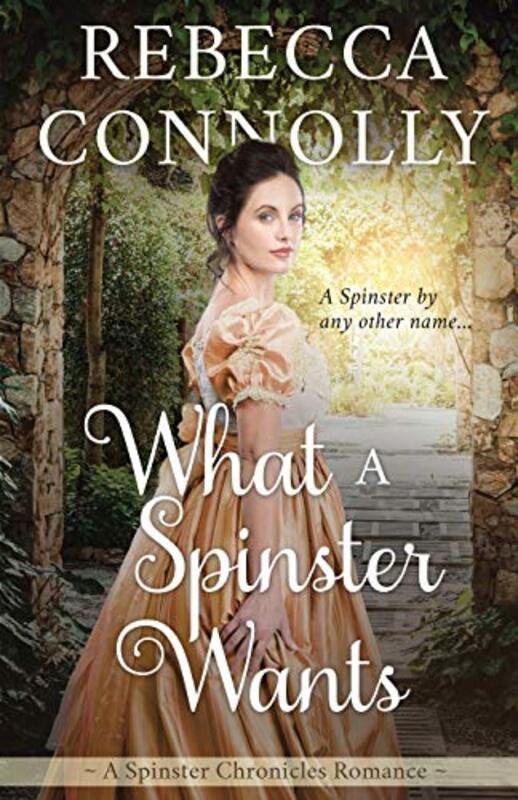 Book cover for "What a Spinster Wants" by Rebecca Connolly