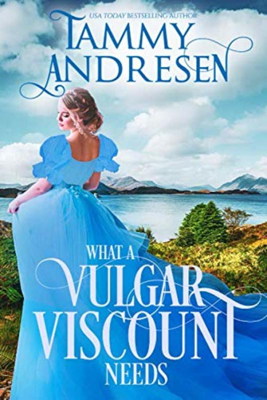 Book cover for "What a Vulgar Viscount Needs" by Tammy Andresen