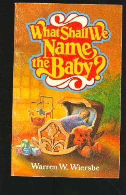 Book cover for "What shall we name the baby?" by Warren W Wiersbe