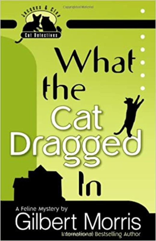 Book cover for "What the Cat Dragged In" by Gilbert Morris