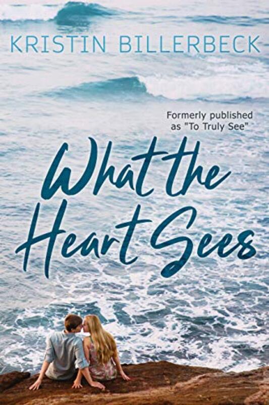 Book cover for "What the Heart Sees" by Kristin Billerbeck