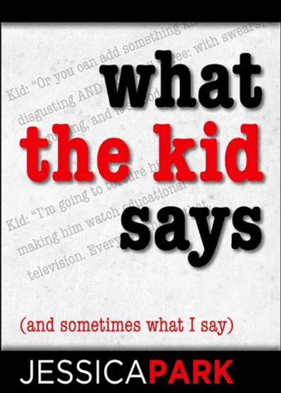 Book cover for "What the Kid Says" by Jessica Park