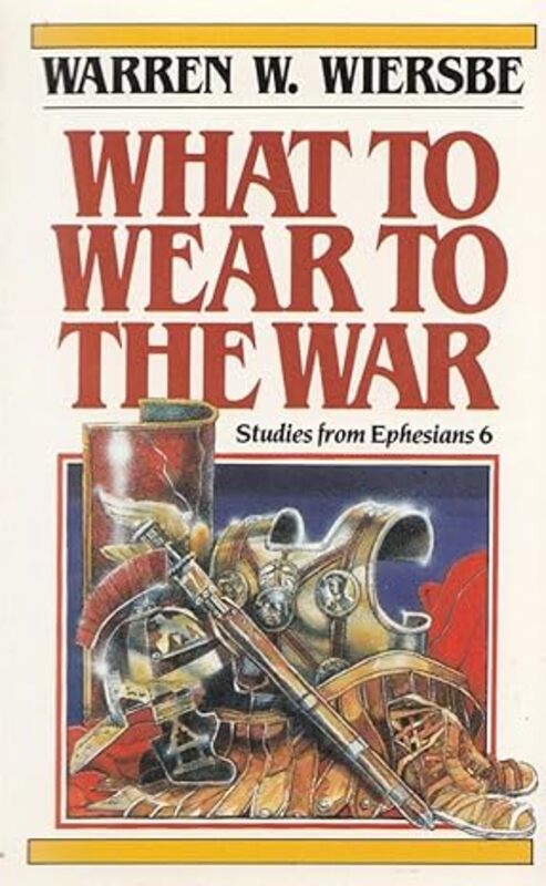 Book cover for "What to Wear to the War" by Warren W Wiersbe