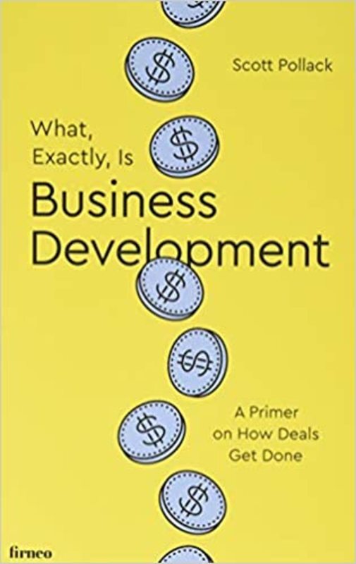 Book cover for "What, Exactly, Is Business Development?" by Scott Pollack