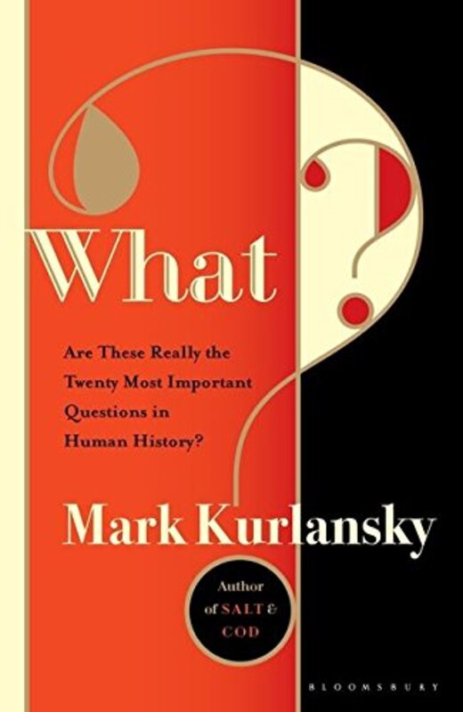 Book cover for "What? Are These the 20 Most Important Questions in Human History or Is This a Game of 20 Questions?" by Mark Kurlansky