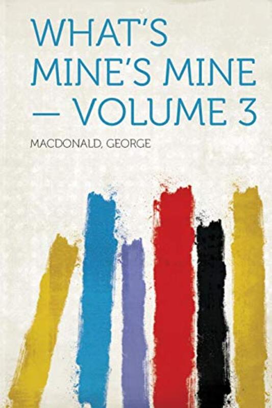 Book cover for "What's Mine's Mine - Volume 3" by George MacDonald