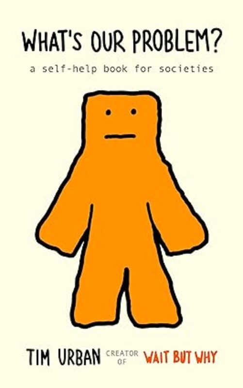 Book cover for "What's Our Problem?" by Tim Urban