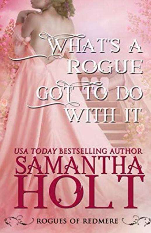 Book cover for "What's a Rogue Got To Do With It" by Samantha Holt