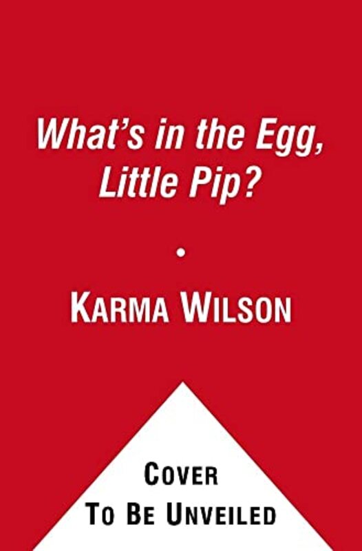 Book cover for "What's in the Egg, Little Pip?" by Karma Wilson