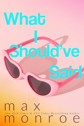 Book cover for "What I Should've Said" by Max Monroe