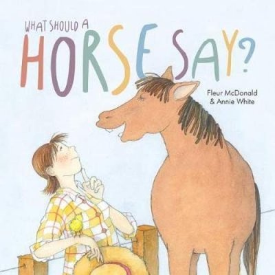 Book cover for "What Should a Horse Say?" by Fleur McDonald