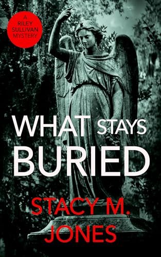 Book cover for "What Stays Buried" by Stacy M Jones