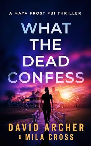 Book cover for "What the Dead Confess" by David Archer