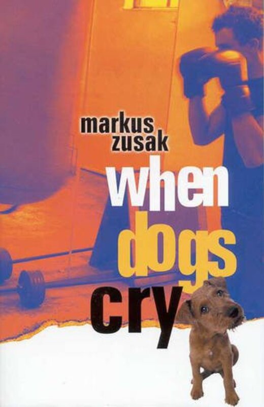 Book cover for "When Dogs Cry" by Markus Zusak