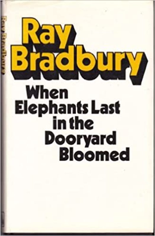 Book cover for "When Elephants Last In The Dooryard Bloomed" by Ray Bradbury