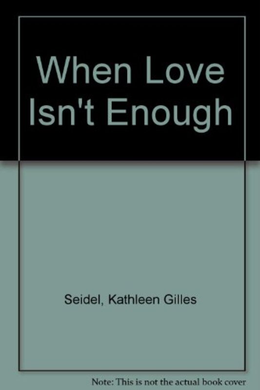 Book cover for "When Love Isn't Enough" by Kathleen Gilles Seidel