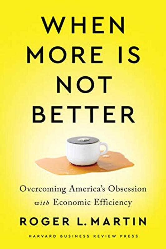 Book cover for "When More Is Not Better" by Roger L. Martin