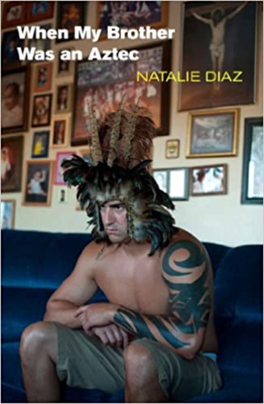 Book cover for "When My Brother Was an Aztec" by Natalie Diaz