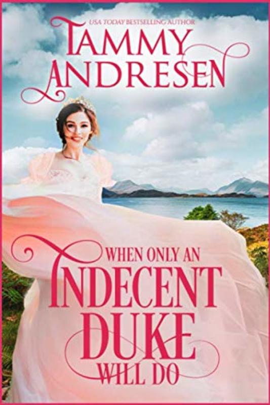 Book cover for "When Only An Indecent Duke Will Do" by Tammy Andresen