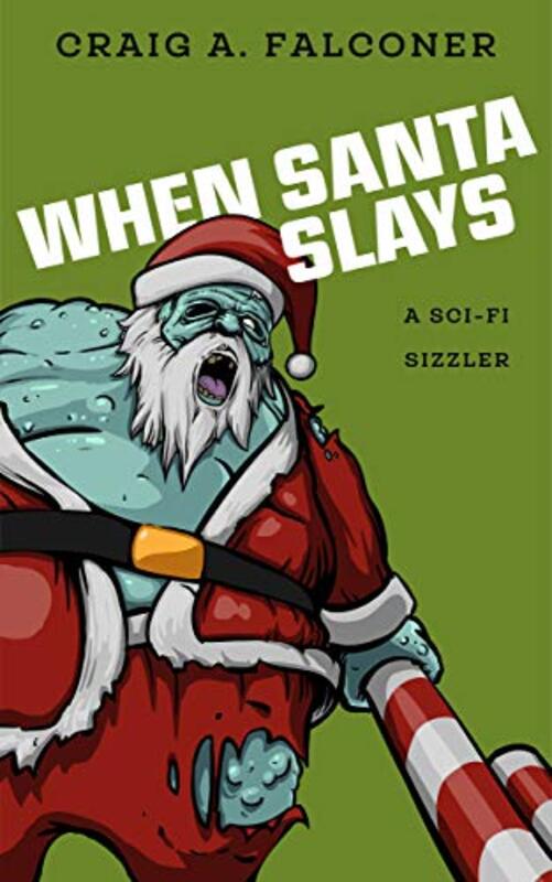 Book cover for "When Santa Slays: A Sci-Fi Sizzler" by Craig A Falconer