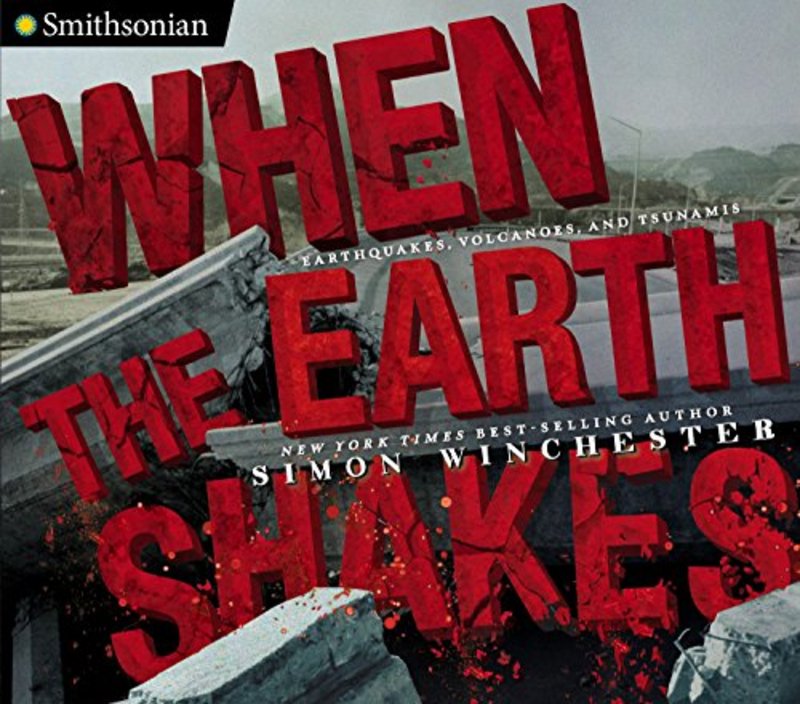 Book cover for "When the Earth Shakes: Earthquakes, Volcanoes, and Tsunamis" by Simon Winchester
