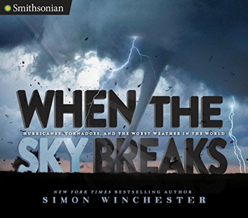 Book cover for "When the Sky Breaks: Hurricanes, Tornadoes, and the Worst Weather in the World" by Simon Winchester