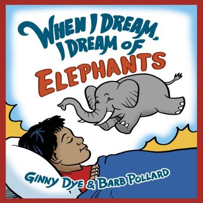 Book cover for "When I Dream, I Dream of Elephants" by Ginny Dye